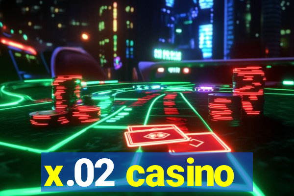 x.02 casino